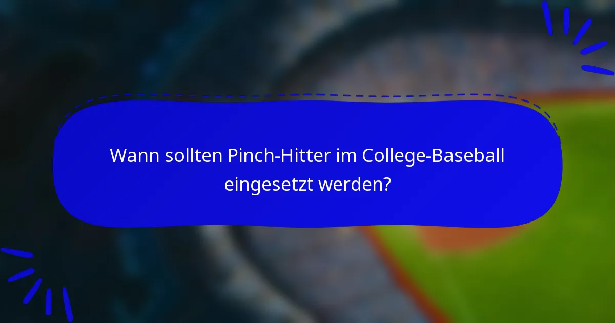 Wann sollten Pinch-Hitter im College-Baseball eingesetzt werden?