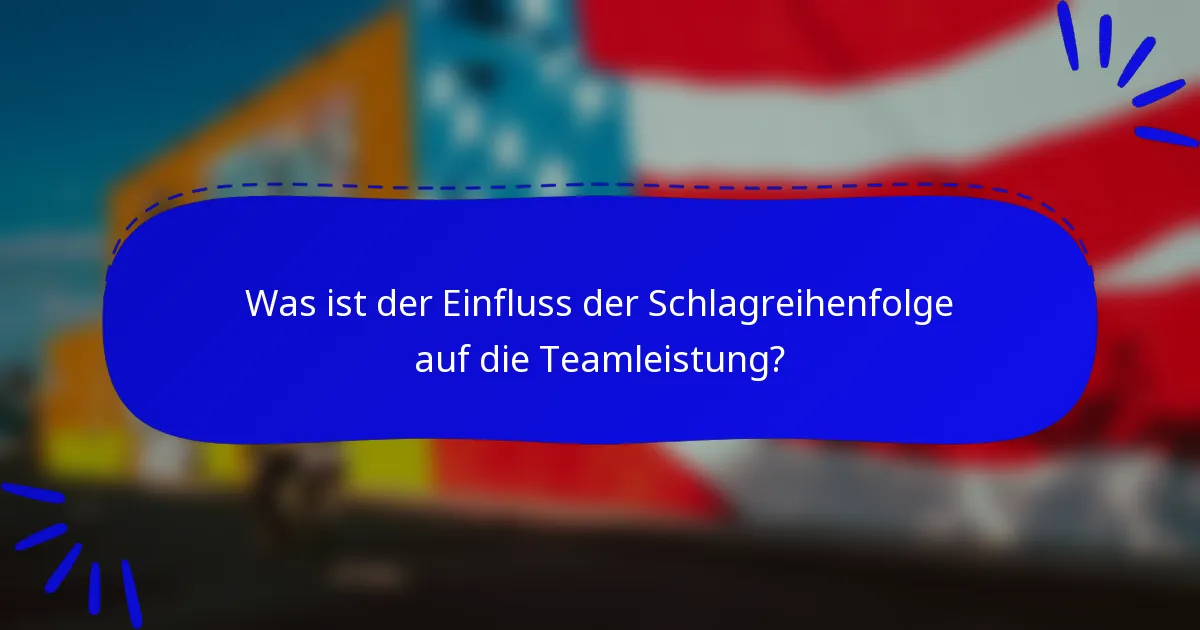 Was ist der Einfluss der Schlagreihenfolge auf die Teamleistung?