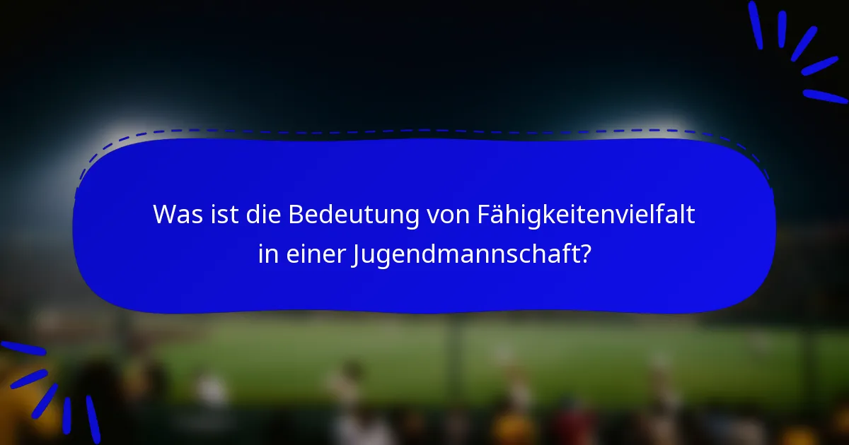 Was ist die Bedeutung von Fähigkeitenvielfalt in einer Jugendmannschaft?
