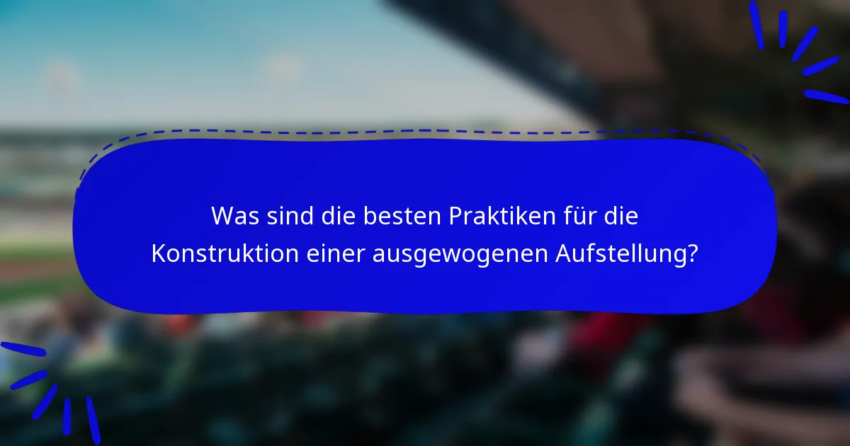 Was sind die besten Praktiken für die Konstruktion einer ausgewogenen Aufstellung?