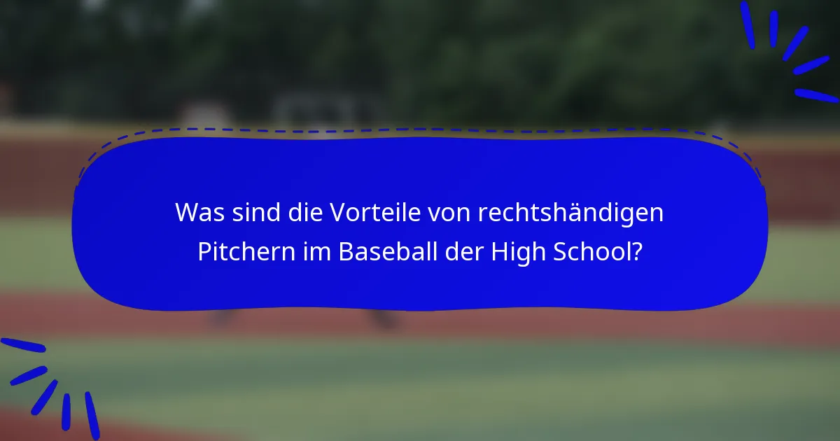 Was sind die Vorteile von rechtshändigen Pitchern im Baseball der High School?