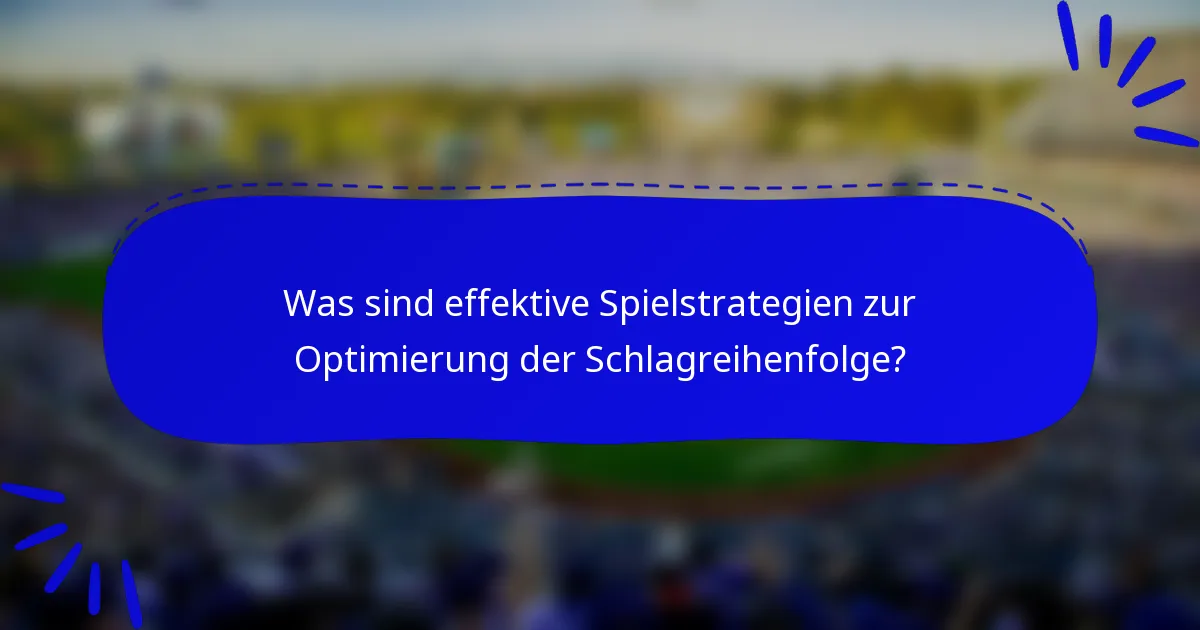 Was sind effektive Spielstrategien zur Optimierung der Schlagreihenfolge?