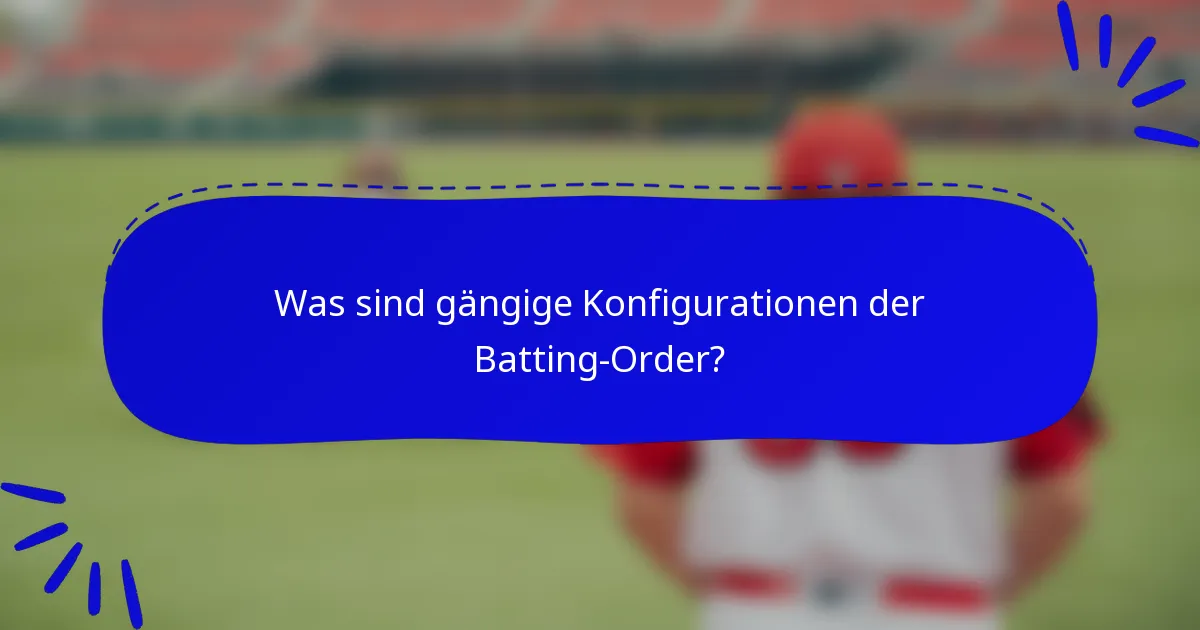 Was sind gängige Konfigurationen der Batting-Order?