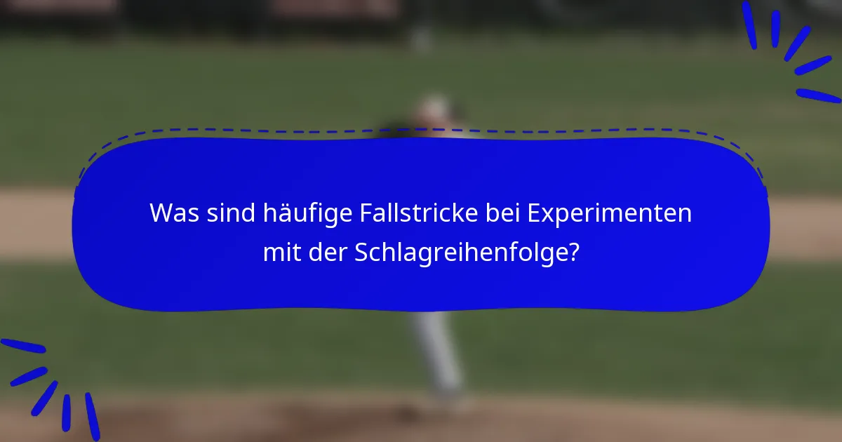 Was sind häufige Fallstricke bei Experimenten mit der Schlagreihenfolge?