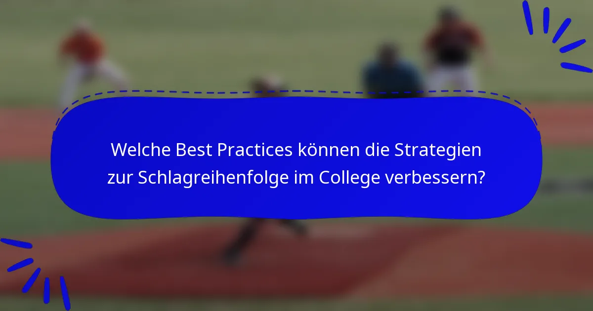 Welche Best Practices können die Strategien zur Schlagreihenfolge im College verbessern?
