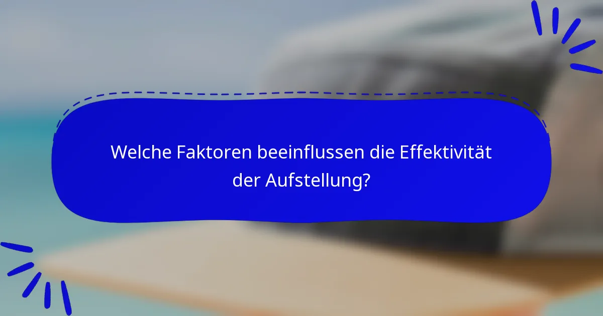 Welche Faktoren beeinflussen die Effektivität der Aufstellung?