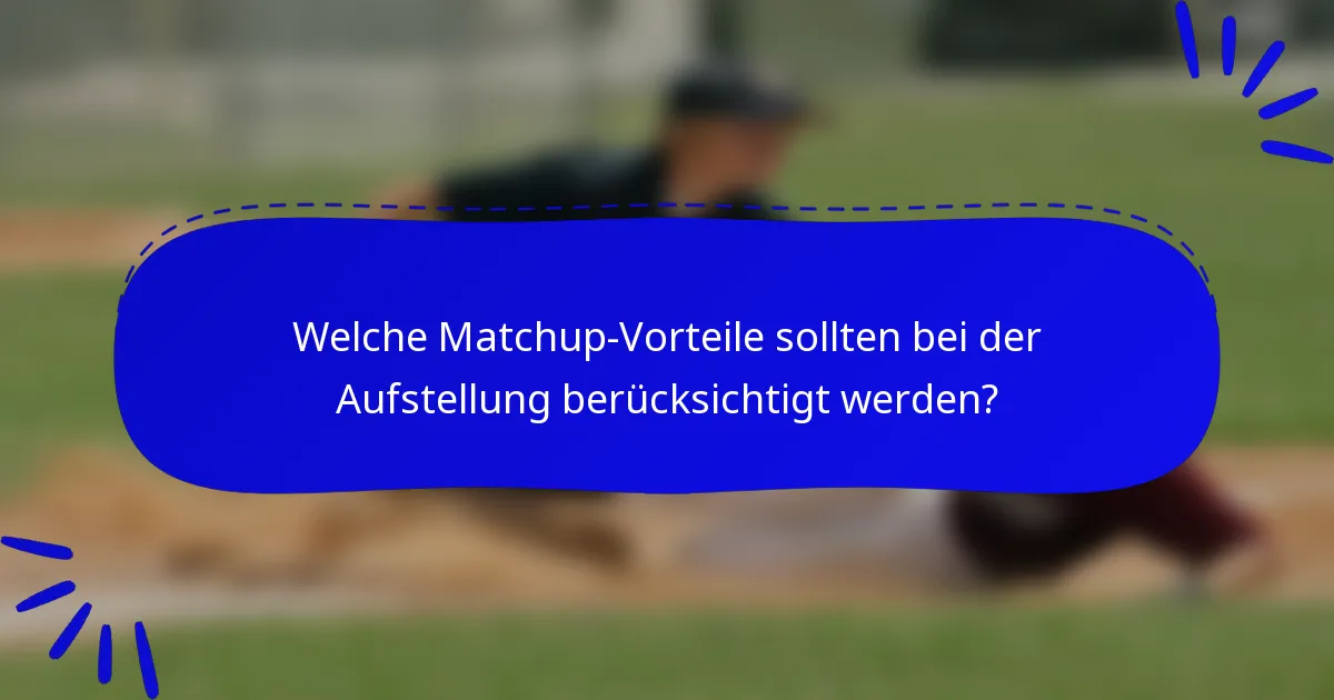 Welche Matchup-Vorteile sollten bei der Aufstellung berücksichtigt werden?