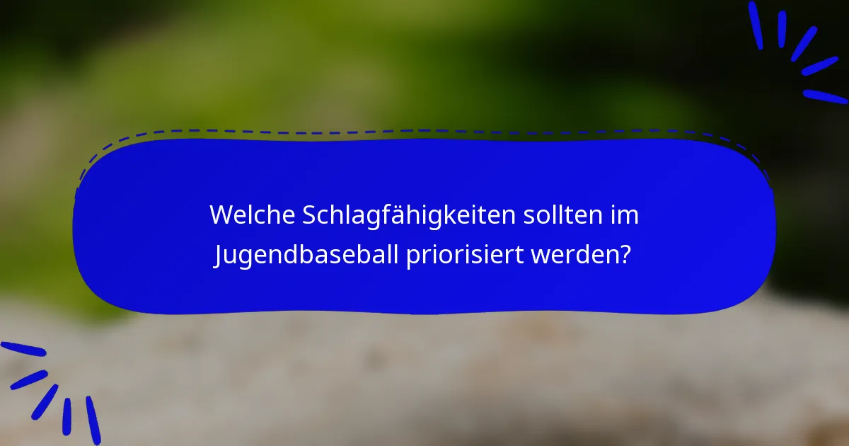 Welche Schlagfähigkeiten sollten im Jugendbaseball priorisiert werden?