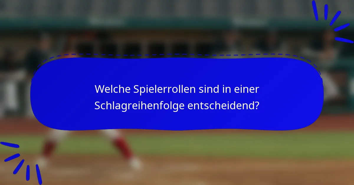 Welche Spielerrollen sind in einer Schlagreihenfolge entscheidend?
