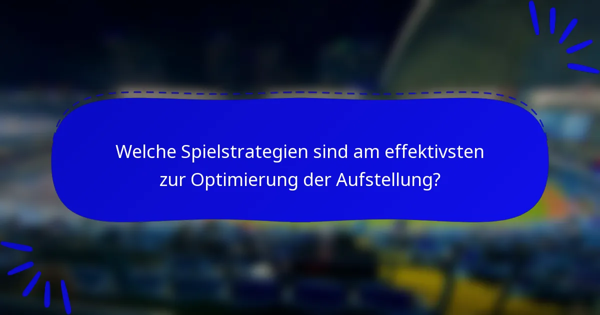 Welche Spielstrategien sind am effektivsten zur Optimierung der Aufstellung?