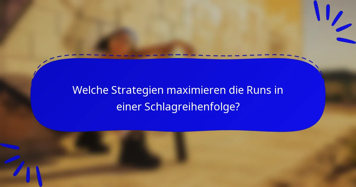 Welche Strategien maximieren die Runs in einer Schlagreihenfolge?
