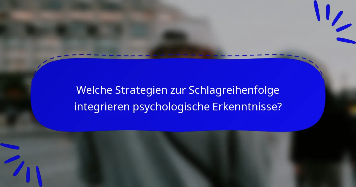 Welche Strategien zur Schlagreihenfolge integrieren psychologische Erkenntnisse?