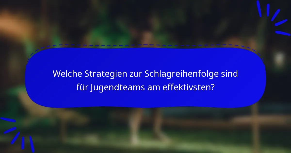 Welche Strategien zur Schlagreihenfolge sind für Jugendteams am effektivsten?