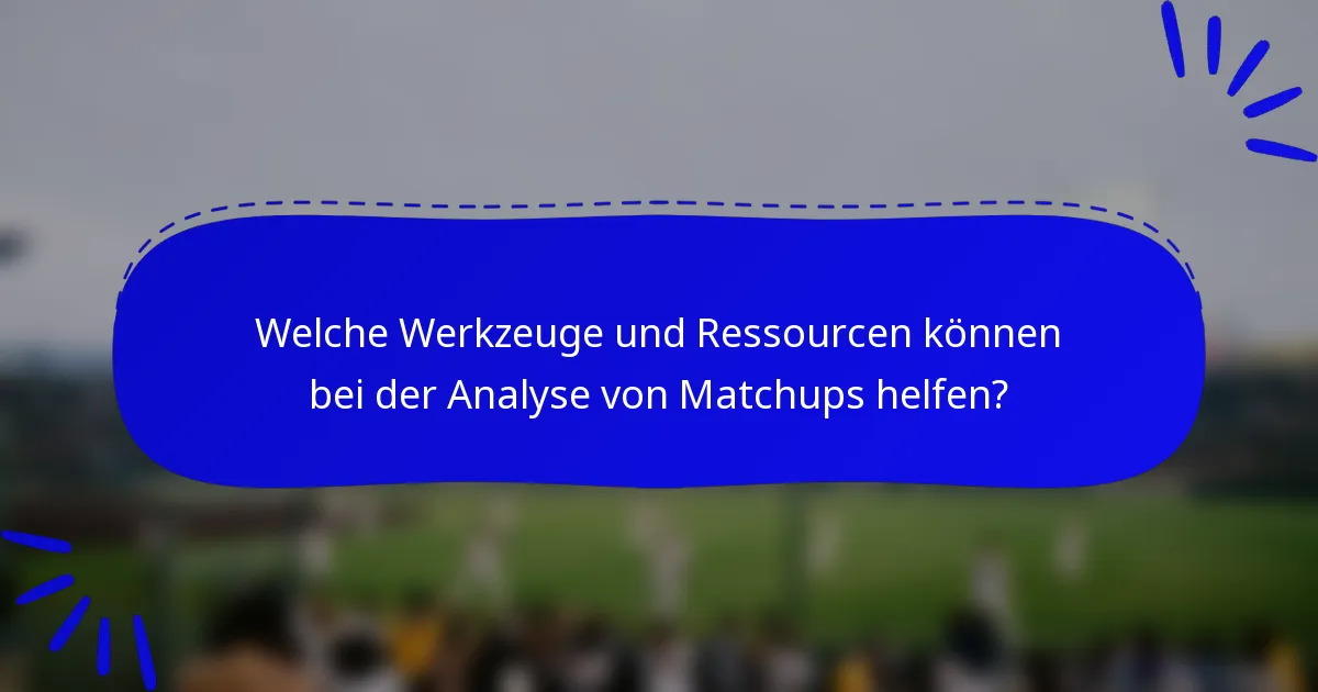 Welche Werkzeuge und Ressourcen können bei der Analyse von Matchups helfen?