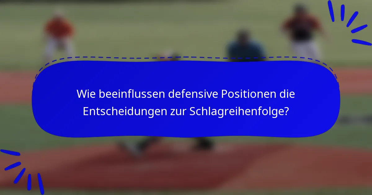 Wie beeinflussen defensive Positionen die Entscheidungen zur Schlagreihenfolge?