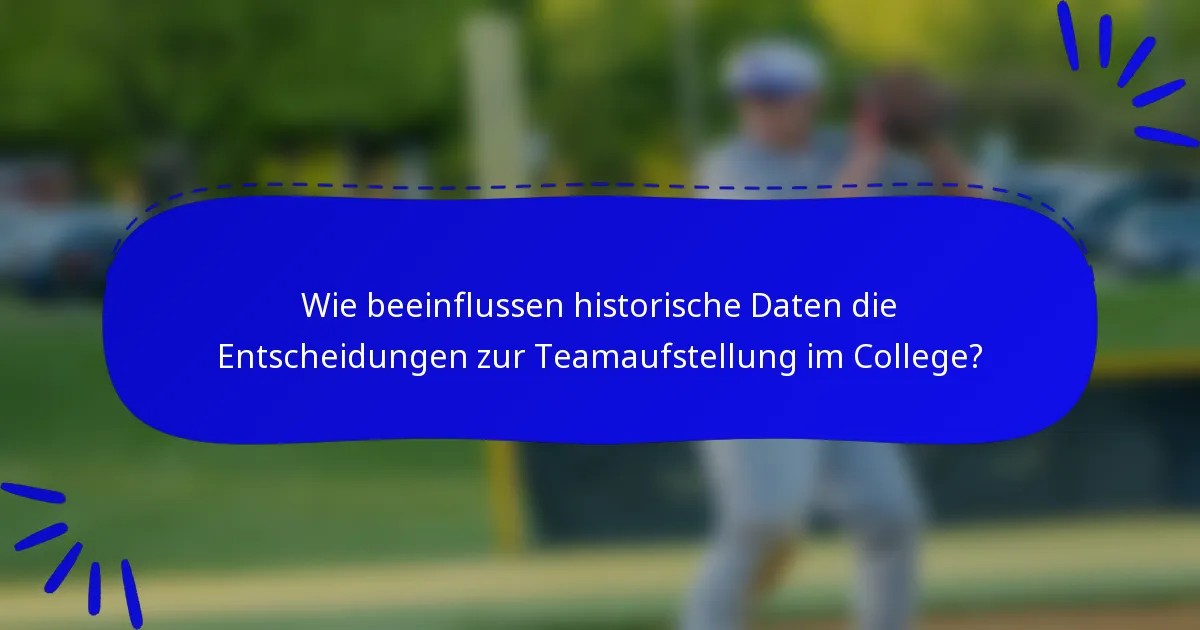Wie beeinflussen historische Daten die Entscheidungen zur Teamaufstellung im College?