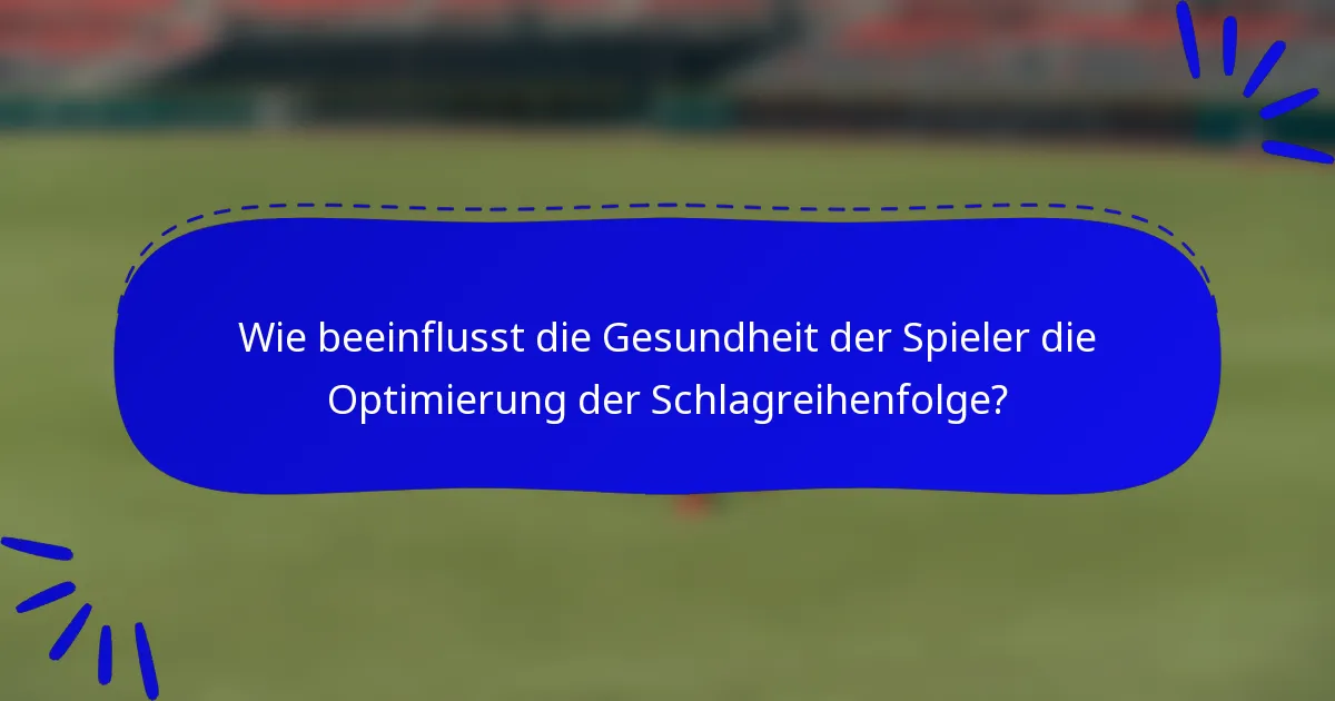 Wie beeinflusst die Gesundheit der Spieler die Optimierung der Schlagreihenfolge?