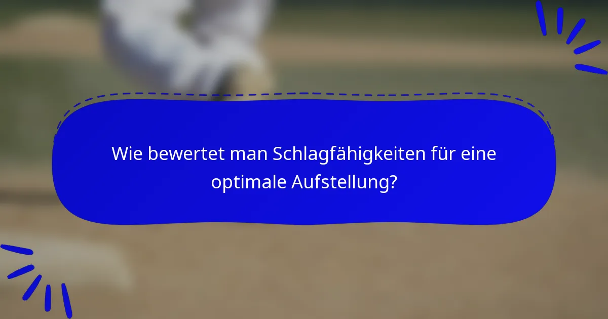 Wie bewertet man Schlagfähigkeiten für eine optimale Aufstellung?