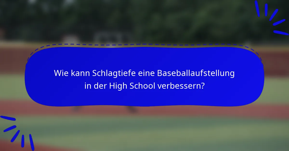 Wie kann Schlagtiefe eine Baseballaufstellung in der High School verbessern?