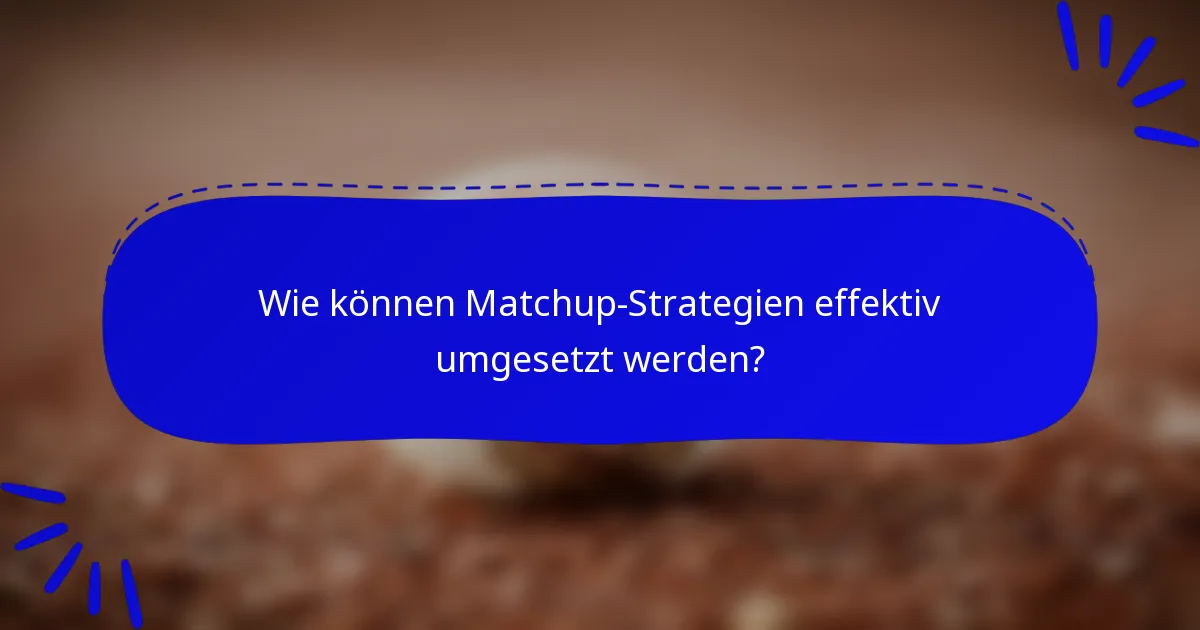 Wie können Matchup-Strategien effektiv umgesetzt werden?