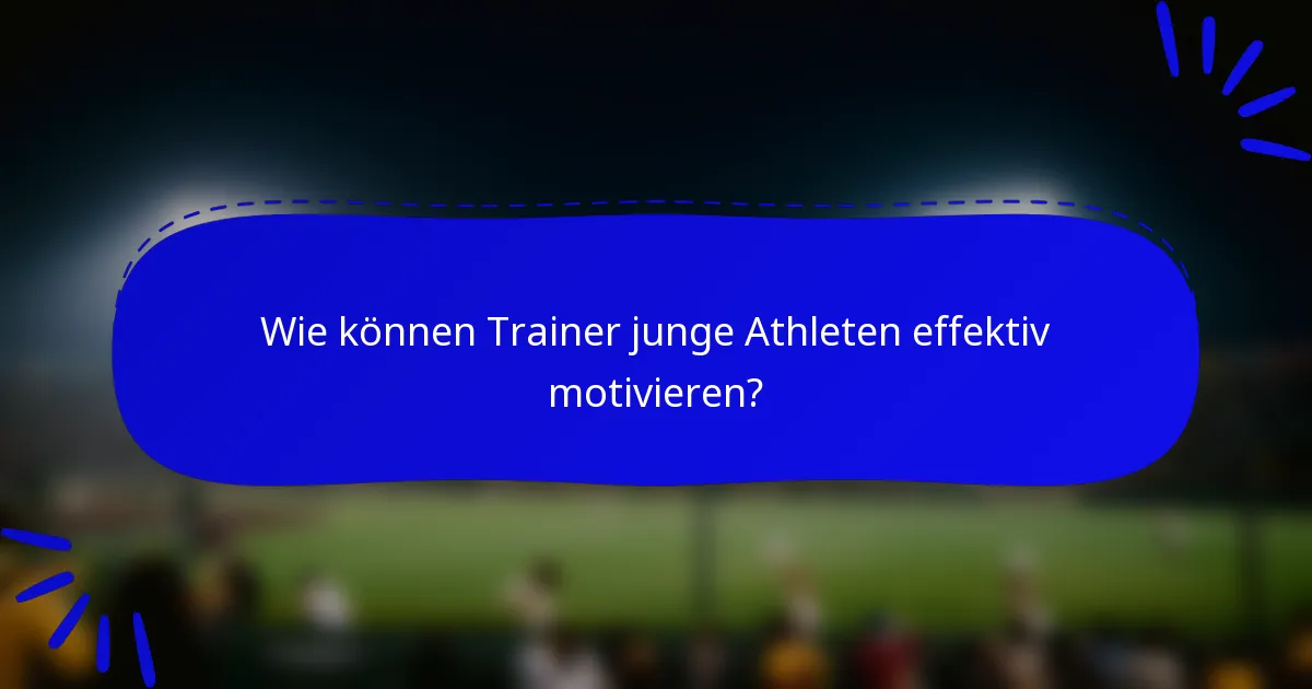 Wie können Trainer junge Athleten effektiv motivieren?
